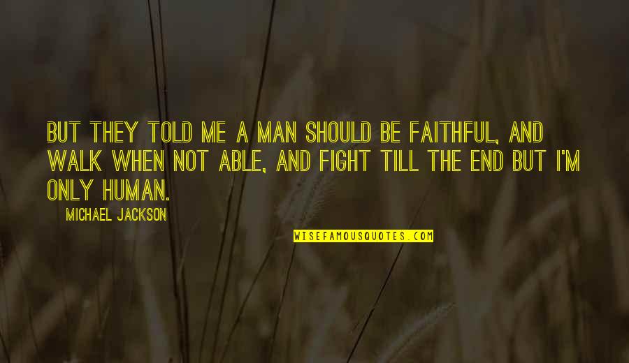 Faithful Man Quotes By Michael Jackson: But they told me a man should be