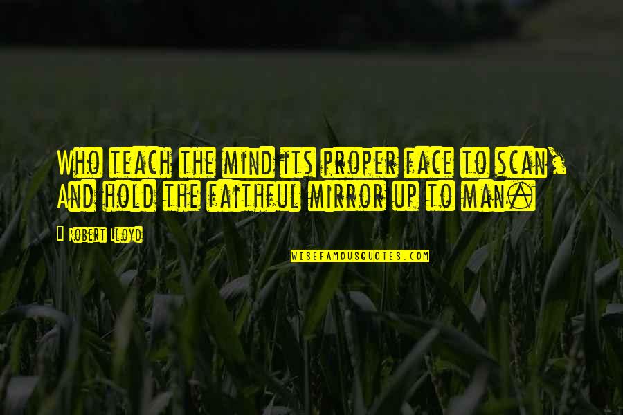 Faithful Man Quotes By Robert Lloyd: Who teach the mind its proper face to