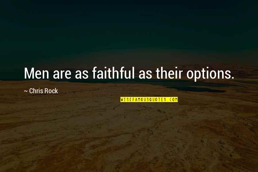 Faithful Quotes By Chris Rock: Men are as faithful as their options.