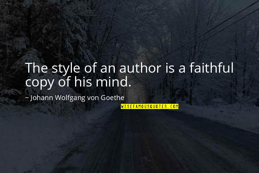Faithful Quotes By Johann Wolfgang Von Goethe: The style of an author is a faithful