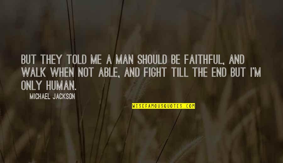 Faithful Quotes By Michael Jackson: But they told me a man should be