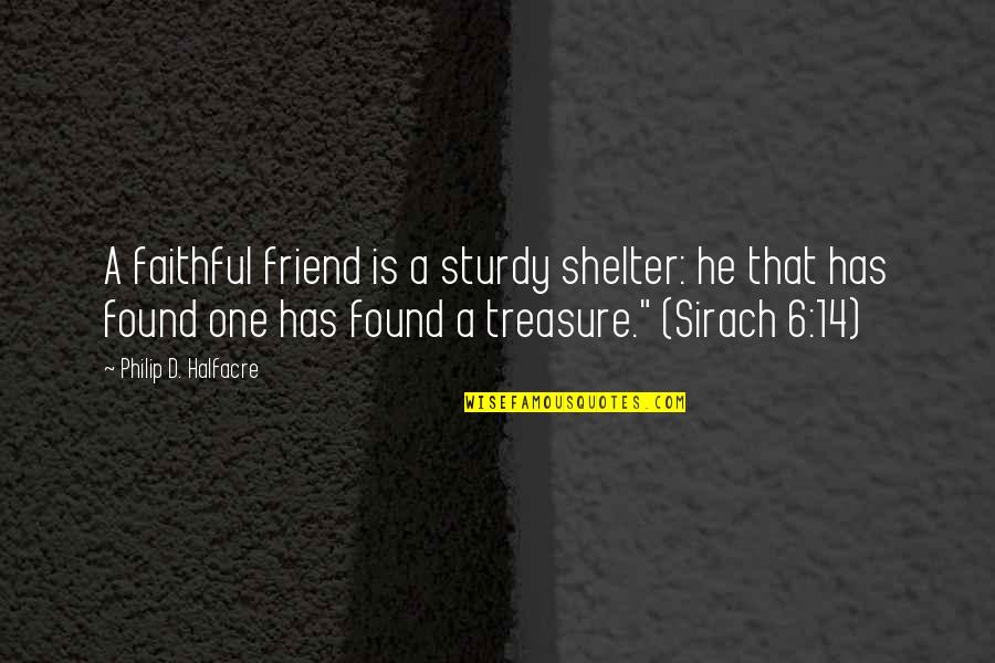 Faithful Quotes By Philip D. Halfacre: A faithful friend is a sturdy shelter: he