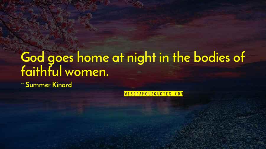 Faithful Quotes By Summer Kinard: God goes home at night in the bodies