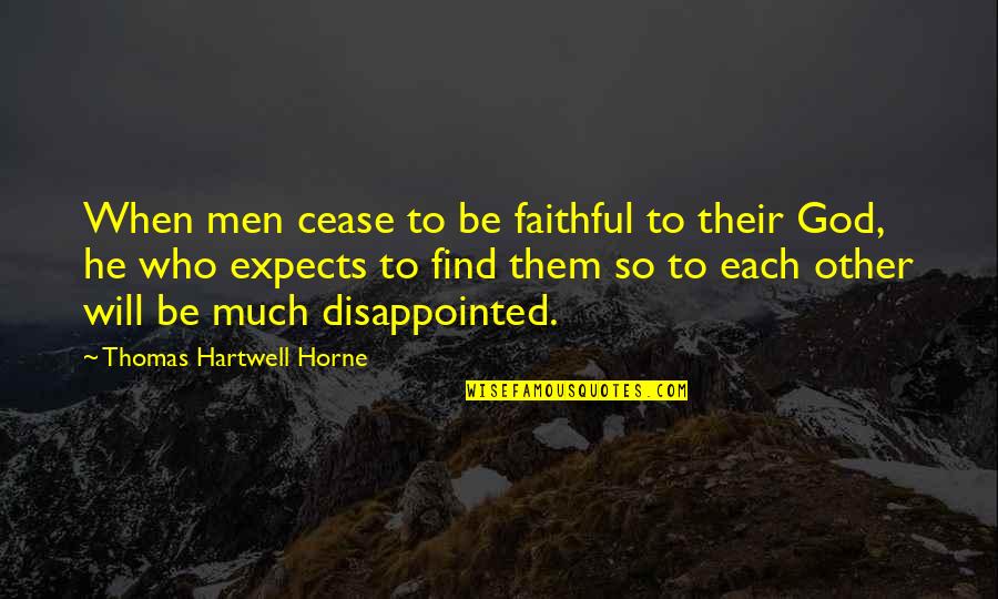 Faithful Quotes By Thomas Hartwell Horne: When men cease to be faithful to their