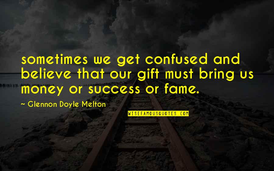 Faithful Servant Of God Quotes By Glennon Doyle Melton: sometimes we get confused and believe that our Faithful Servant Of God Quotes By Glennon Doyle Melton: sometimes we get confused and believe that our