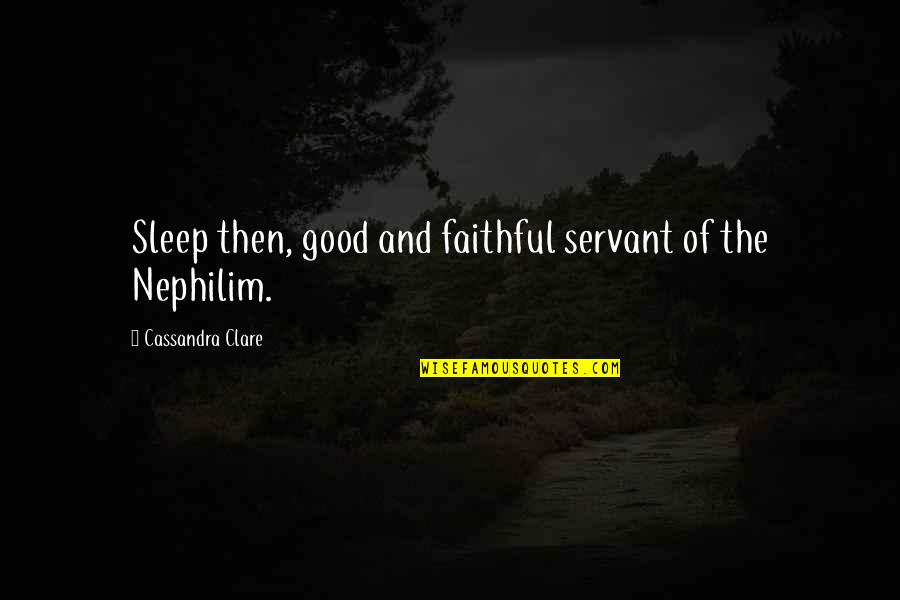 Faithful Servant Quotes By Cassandra Clare: Sleep then, good and faithful servant of the
