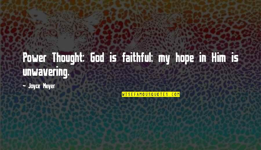Faithful To Him Quotes By Joyce Meyer: Power Thought: God is faithful; my hope in