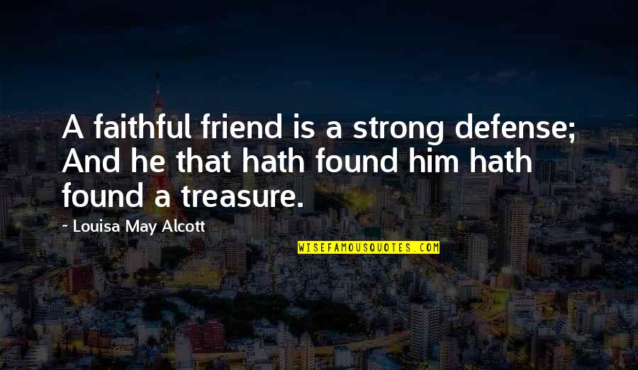 Faithful To Him Quotes By Louisa May Alcott: A faithful friend is a strong defense; And