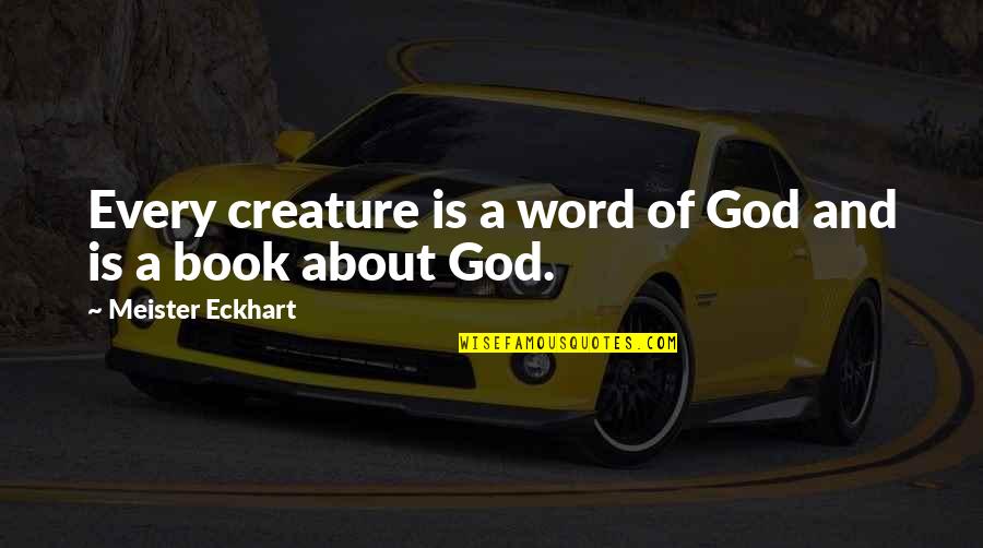 Faithful To Him Quotes By Meister Eckhart: Every creature is a word of God and