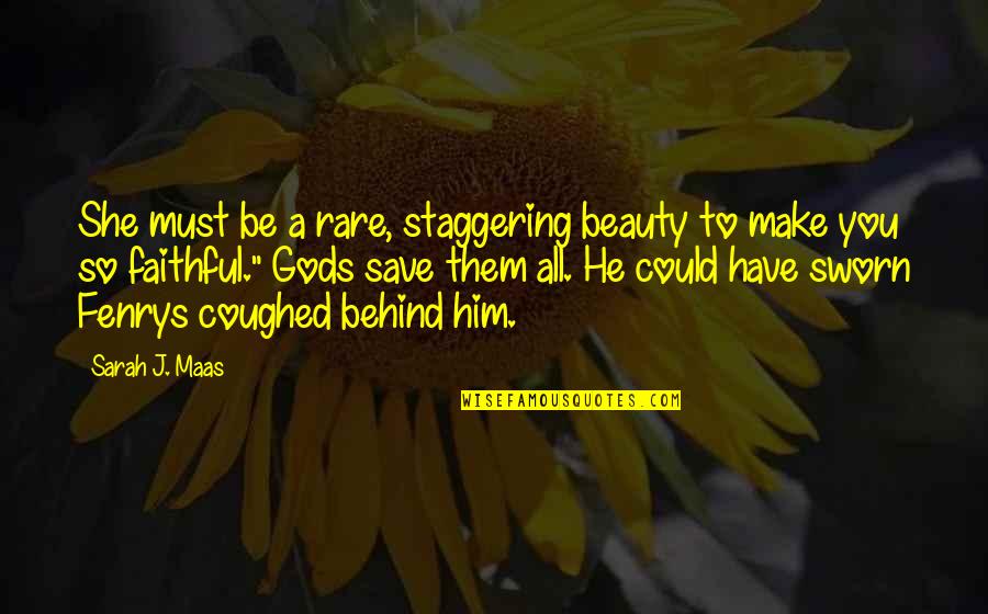 Faithful To Him Quotes By Sarah J. Maas: She must be a rare, staggering beauty to
