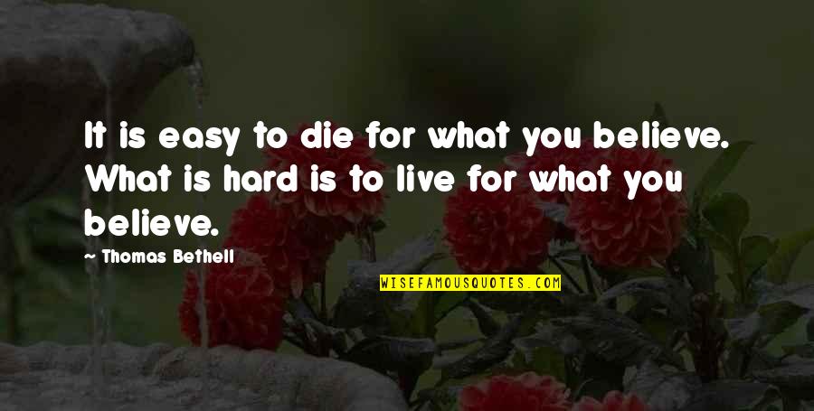 Faithful To Him Quotes By Thomas Bethell: It is easy to die for what you