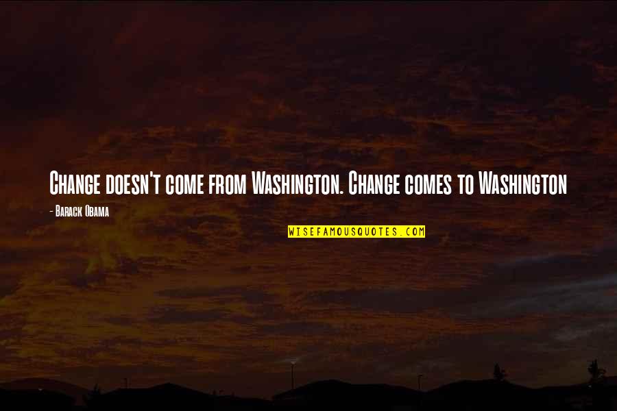 Faithful Waiting Quotes By Barack Obama: Change doesn't come from Washington. Change comes to