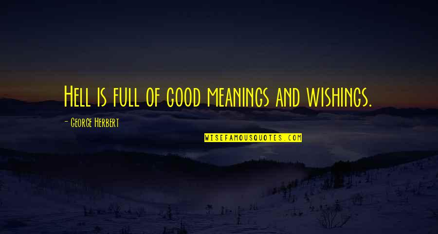 Faithful Woman Quotes By George Herbert: Hell is full of good meanings and wishings.