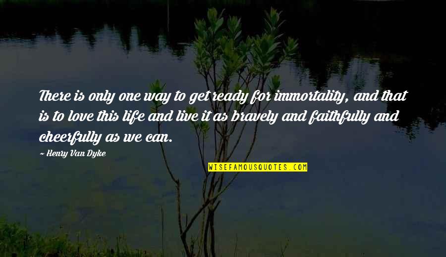 Faithfully Love Quotes By Henry Van Dyke: There is only one way to get ready