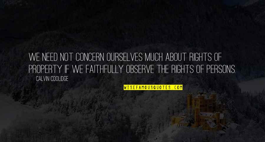 Faithfully Quotes By Calvin Coolidge: We need not concern ourselves much about rights