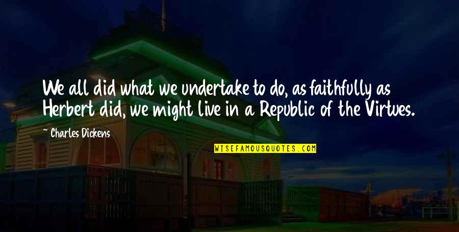 Faithfully Quotes By Charles Dickens: We all did what we undertake to do,