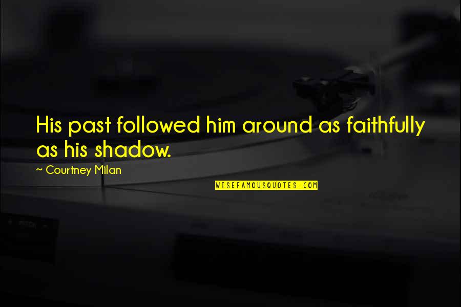 Faithfully Quotes By Courtney Milan: His past followed him around as faithfully as