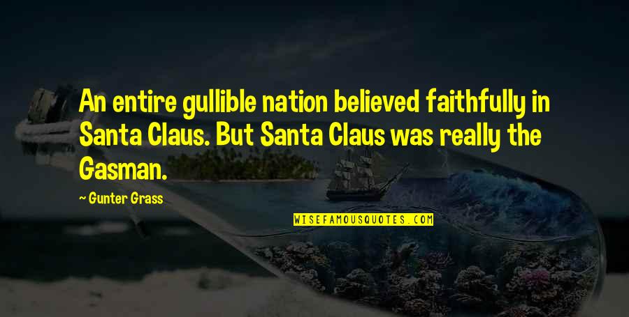 Faithfully Quotes By Gunter Grass: An entire gullible nation believed faithfully in Santa