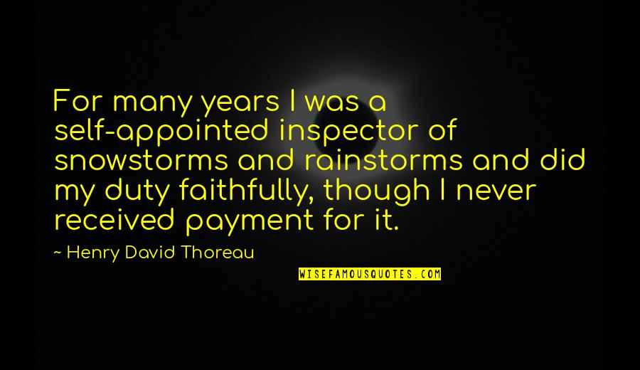 Faithfully Quotes By Henry David Thoreau: For many years I was a self-appointed inspector