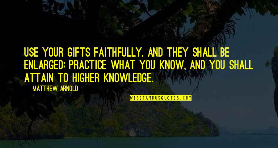 Faithfully Quotes By Matthew Arnold: Use your gifts faithfully, and they shall be