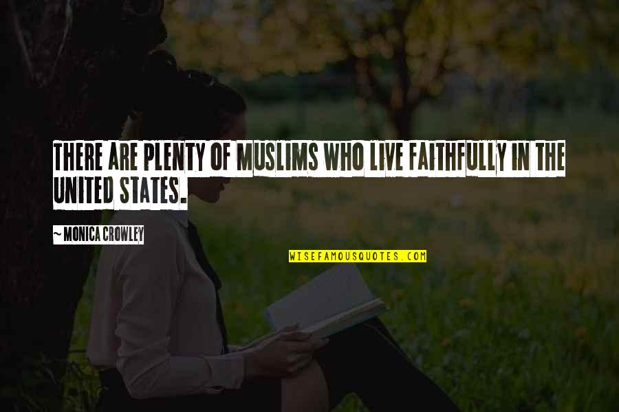 Faithfully Quotes By Monica Crowley: There are plenty of Muslims who live faithfully