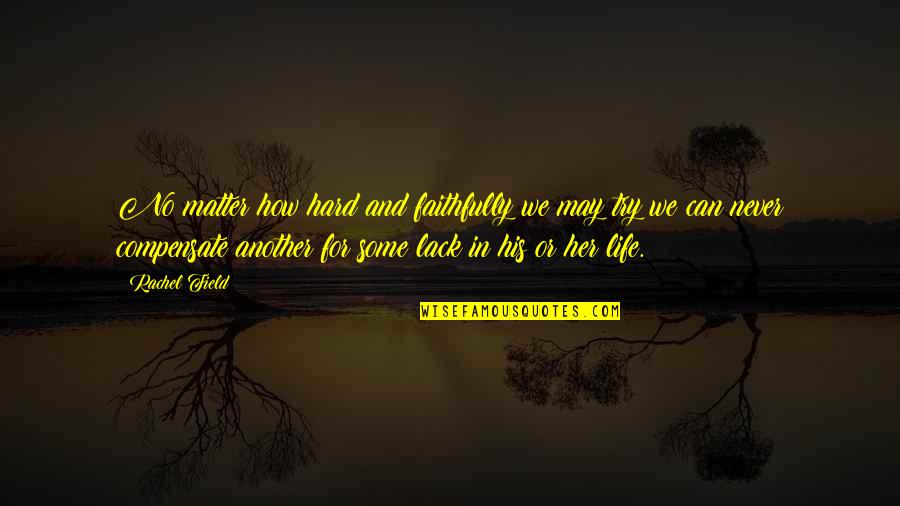 Faithfully Quotes By Rachel Field: No matter how hard and faithfully we may