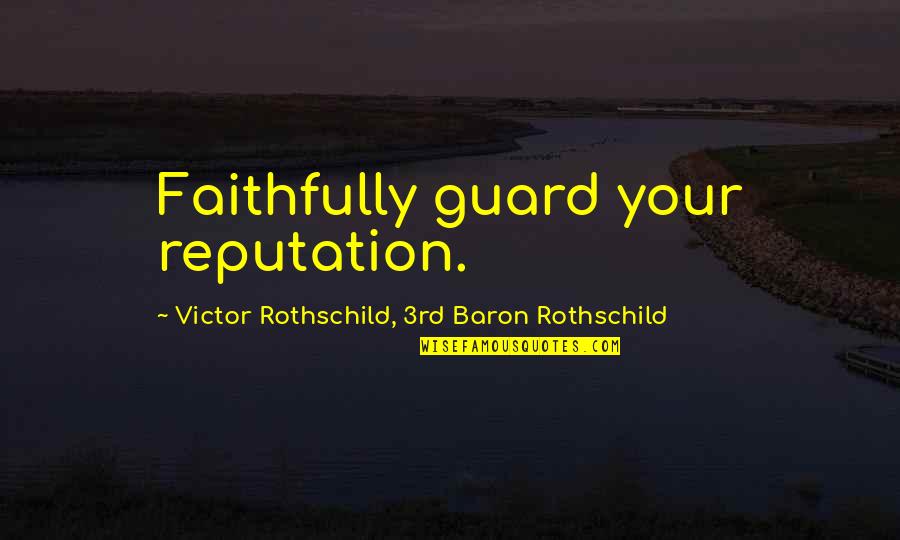 Faithfully Quotes By Victor Rothschild, 3rd Baron Rothschild: Faithfully guard your reputation.