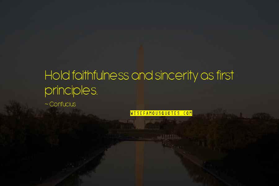 Faithfulness And Loyalty Quotes By Confucius: Hold faithfulness and sincerity as first principles.