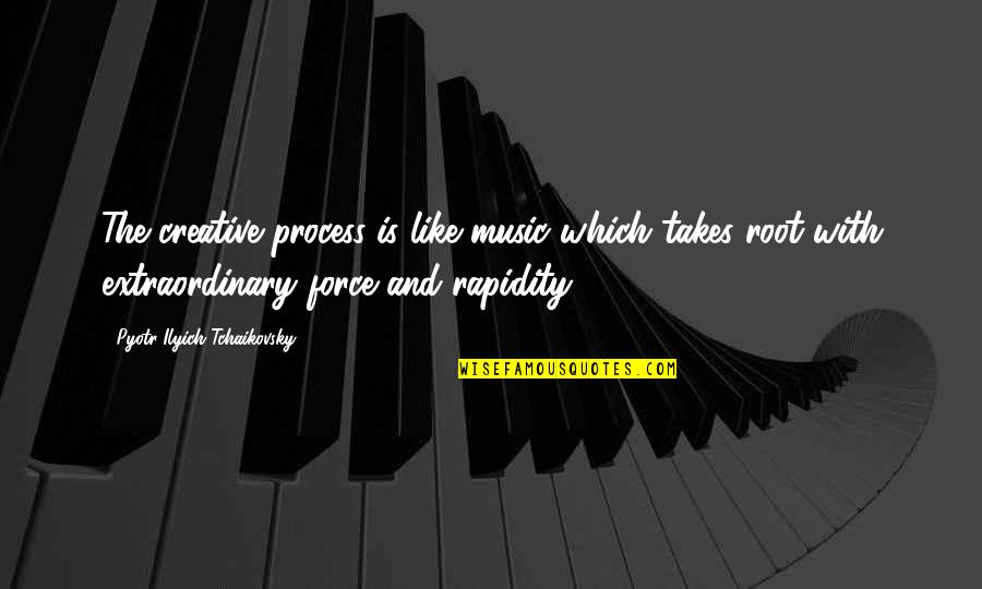 Faithfulness And Loyalty Quotes By Pyotr Ilyich Tchaikovsky: The creative process is like music which takes