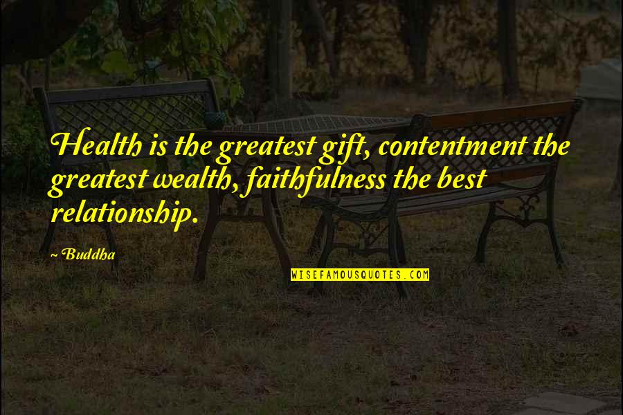 Faithfulness In Relationship Quotes By Buddha: Health is the greatest gift, contentment the greatest