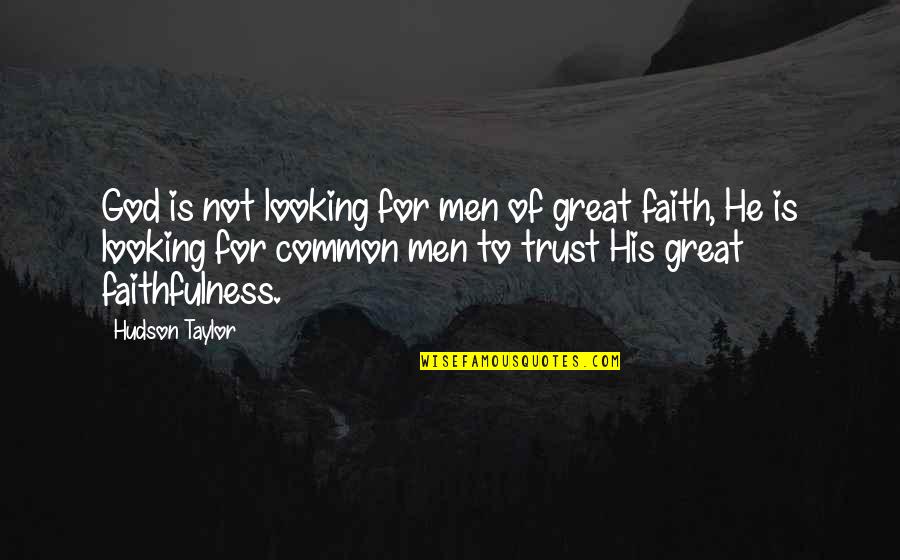 Faithfulness Of God Quotes By Hudson Taylor: God is not looking for men of great