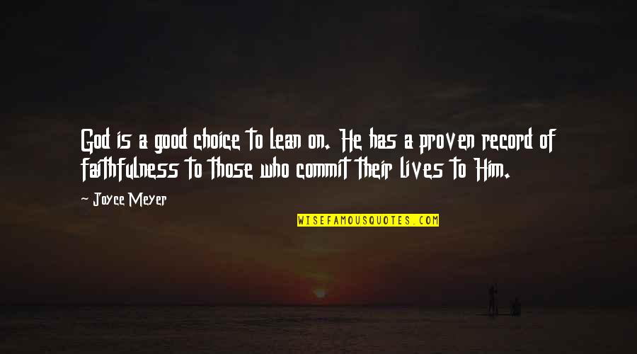 Faithfulness Of God Quotes By Joyce Meyer: God is a good choice to lean on. Faithfulness Of God Quotes By Joyce Meyer: God is a good choice to lean on.