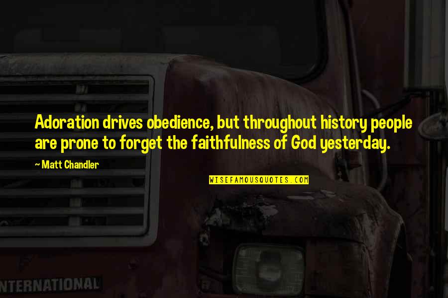 Faithfulness Of God Quotes By Matt Chandler: Adoration drives obedience, but throughout history people are Faithfulness Of God Quotes By Matt Chandler: Adoration drives obedience, but throughout history people are