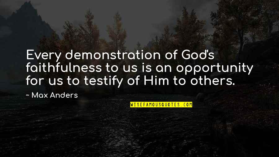 Faithfulness Of God Quotes By Max Anders: Every demonstration of God's faithfulness to us is