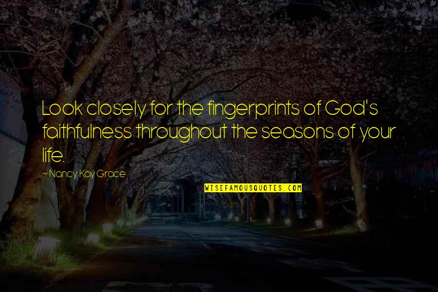 Faithfulness Of God Quotes By Nancy Kay Grace: Look closely for the fingerprints of God's faithfulness