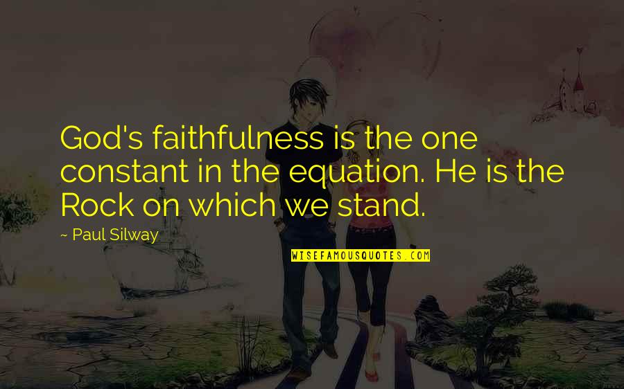 Faithfulness Of God Quotes By Paul Silway: God's faithfulness is the one constant in the