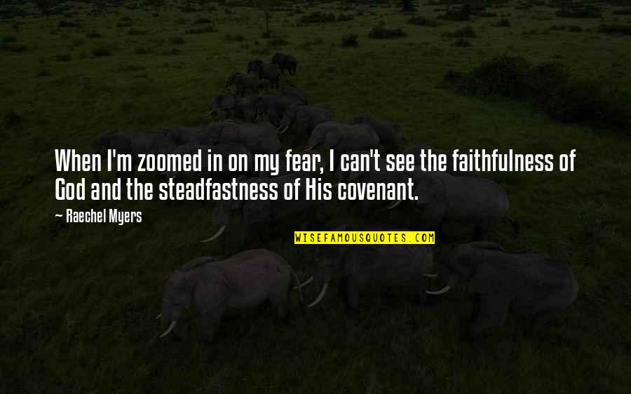 Faithfulness Of God Quotes By Raechel Myers: When I'm zoomed in on my fear, I