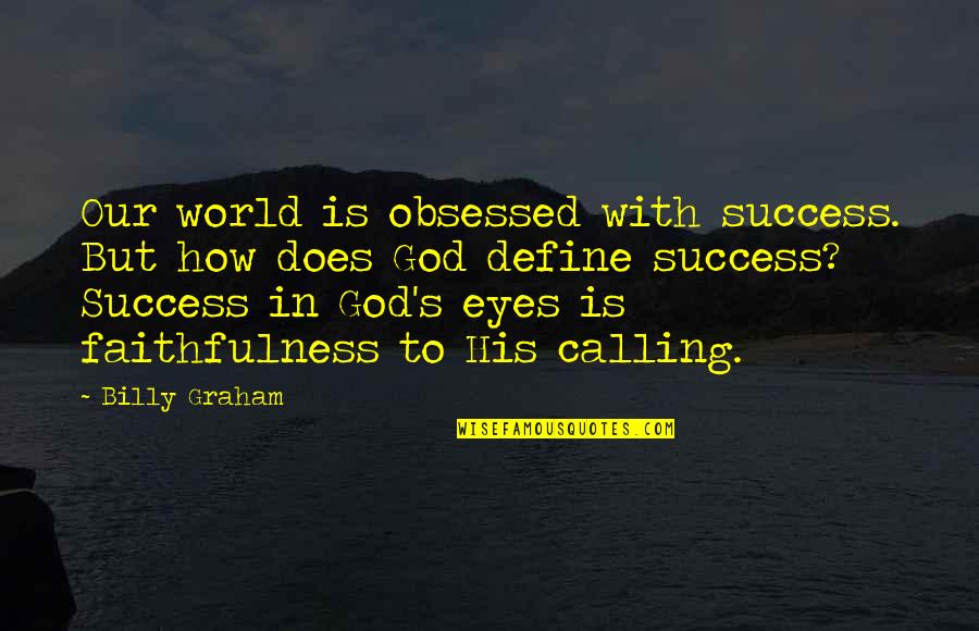 Faithfulness Quotes By Billy Graham: Our world is obsessed with success. But how