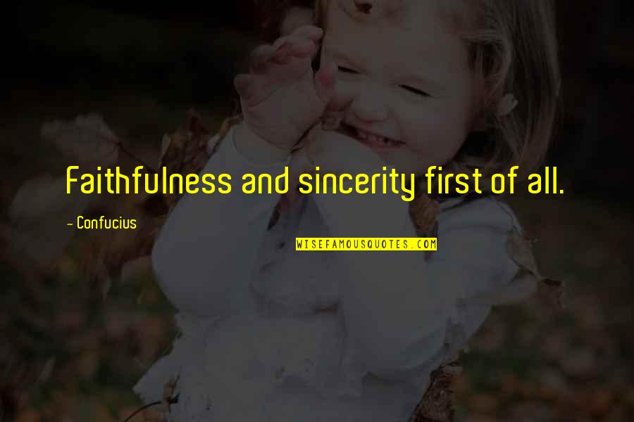 Faithfulness Quotes By Confucius: Faithfulness and sincerity first of all.
