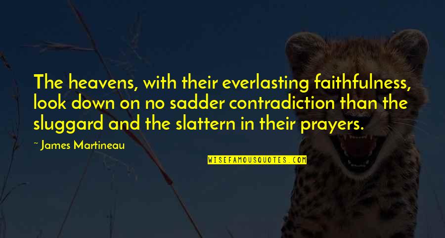 Faithfulness Quotes By James Martineau: The heavens, with their everlasting faithfulness, look down