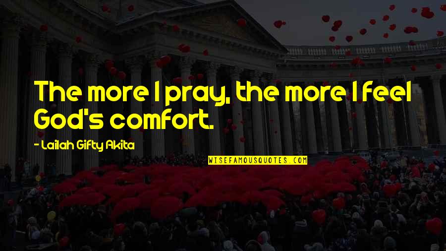Faithfulness Quotes By Lailah Gifty Akita: The more I pray, the more I feel