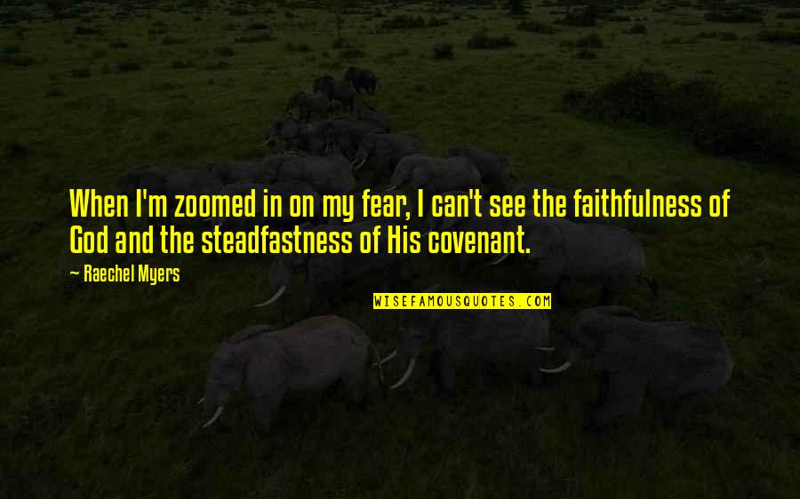 Faithfulness Quotes By Raechel Myers: When I'm zoomed in on my fear, I