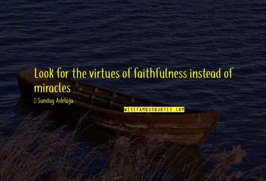 Faithfulness Quotes By Sunday Adelaja: Look for the virtues of faithfulness instead of