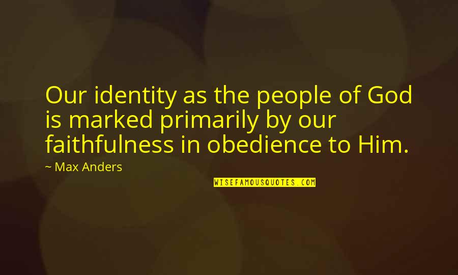 Faithfulness To God Quotes By Max Anders: Our identity as the people of God is