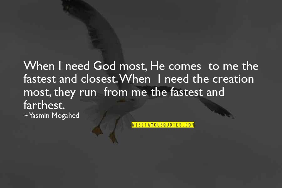 Faithfulness Tumblr Quotes By Yasmin Mogahed: When I need God most, He comes to