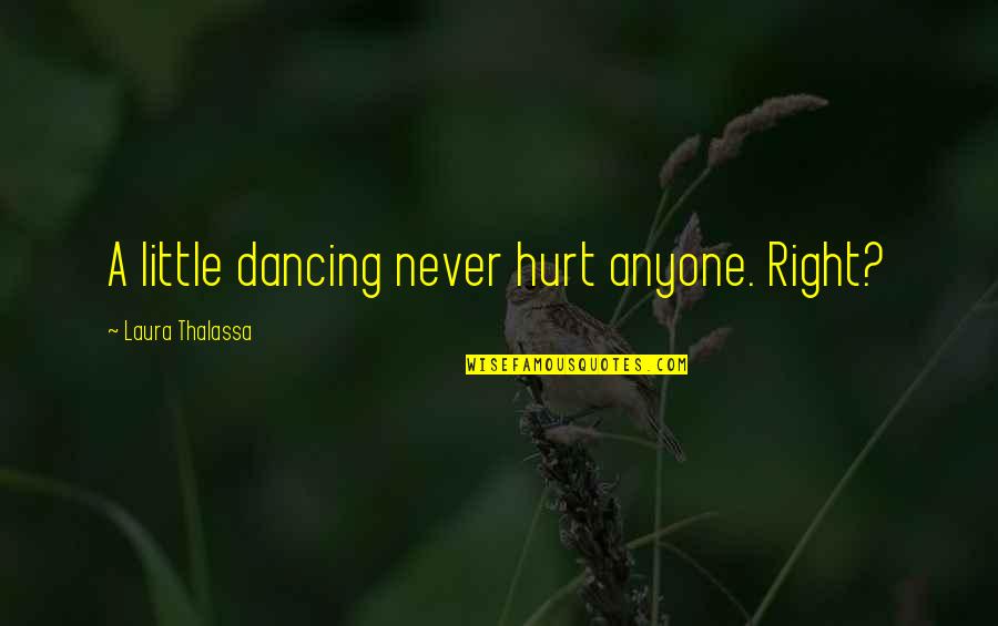 Faithfulnesses Quotes By Laura Thalassa: A little dancing never hurt anyone. Right?