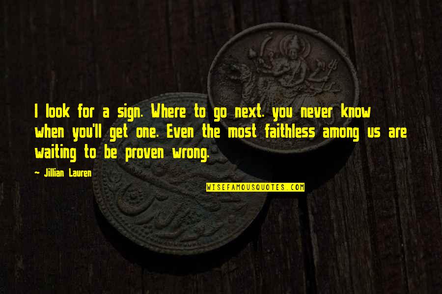 Faithless Quotes By Jillian Lauren: I look for a sign. Where to go