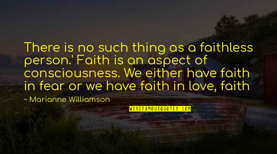 Faithless Quotes By Marianne Williamson: There is no such thing as a faithless