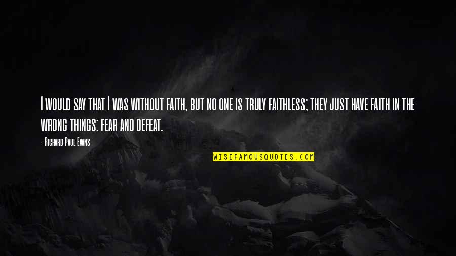 Faithless Quotes By Richard Paul Evans: I would say that I was without faith,