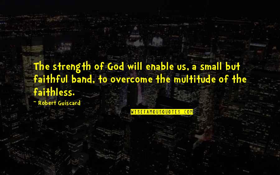 Faithless Quotes By Robert Guiscard: The strength of God will enable us, a